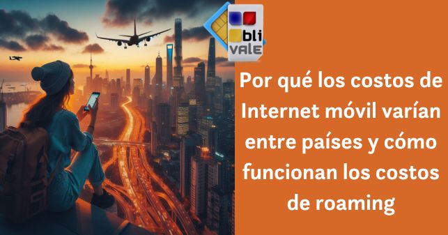 blivale_image_es_Por qué los costos de Internet móvil varían entre países y cómo funcionan los costos de roaming_643x337 Por qué los costos de Internet móvil varían entre países y cómo funcionan los costos de roaming
